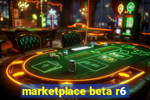 marketplace beta r6